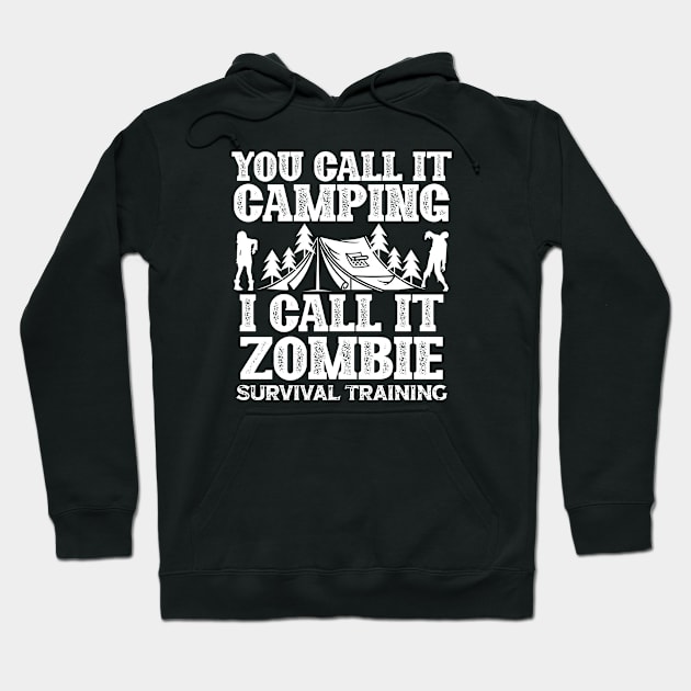 You Call It Camping I Call It Zombie Survival Training (2) Hoodie by Graficof